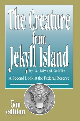 The Creature from Jekyll Island: A Second Look at the Federal Reserve