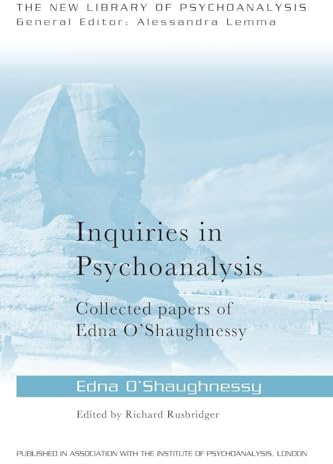 Inquiries in Psychoanalysis: Collected papers of Edna O'Shaughnessy (The New Library of Psychoanalysis)