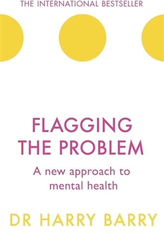 Flagging the Problem: A new approach to mental health (The Flag Series)