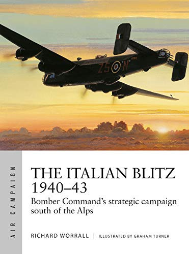 The Italian Blitz 1940–43: Bomber Command’s war against Mussolini’s cities, docks and factories: 17 (Air Campaign)