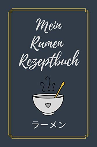 Mein Ramen Rezeptbuch: Das beste Notizbuch für deine Ramen Rezepte | Notiere deine Ramen Kreationen, besten Rezepte, Verkostungen uvm.| Ideal als Geschenk