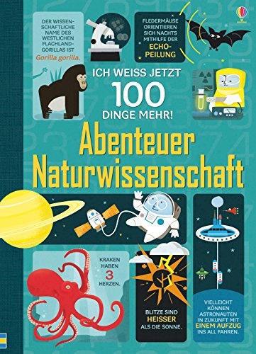Ich weiß jetzt 100 Dinge mehr! Abenteuer Naturwissenschaft: Ich weiss jetzt 100 Dinge mehr! (100-Dinge-mehr-Reihe)