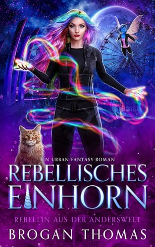 Rebellisches Einhorn (Rebellin aus der Anderswelt, Band 1)