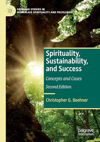 Spirituality, Sustainability, and Success: Concepts and Cases (Palgrave Studies in Workplace Spirituality and Fulfillment)