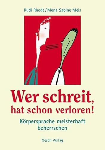 Wer schreit, hat schon verloren!: Körpersprache selbstbewusst beherrschen (Ratgeber)