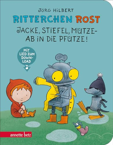 Ritterchen Rost - Jacke, Stiefel, Mütze - ab in die Pfütze! (Ritterchen Rost, Bd.)