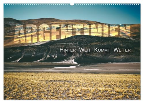Argentinien - Hinter Weit kommt Weiter (Wandkalender 2026 DIN A2 quer), CALVENDO Monatskalender: Wenn die Endlosigkeit zur Inspiration wird. (CALVENDO Natur)