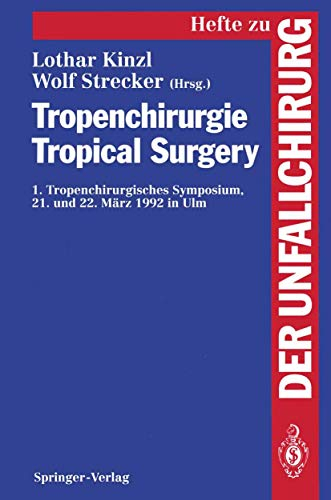 Tropenchirurgie Tropical Surgery: 1. Tropenchirurgisches Symposium, 21. Und 22. März 1992 In Ulm (Hefte Zur Zeitschrift Der Unfallchirurg) (English And German Edition)