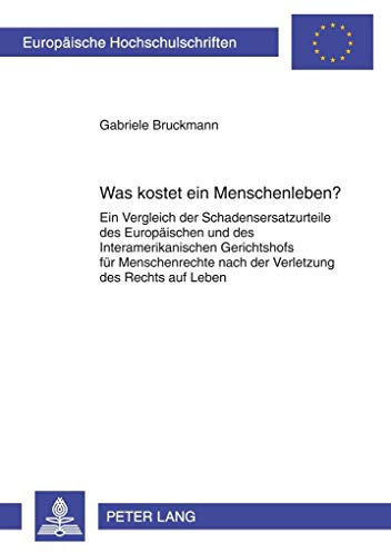 Was kostet ein Menschenleben?: Ein Vergleich der Schadensersatzurteile des Europäischen und des Interamerikanischen Gerichtshofs für Menschenrechte ... / Series 2: Law / Série 2: Droit, Band 4956)