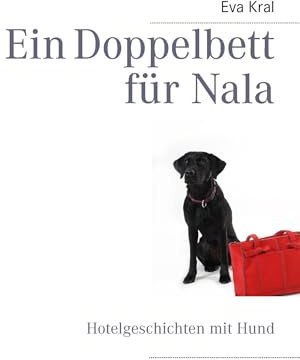Ein Doppelbett für Nala: Hotelgeschichten mit Hund