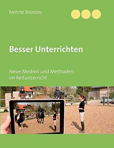Besser unterrichten: Neue Medien und Methoden im Reitunterricht