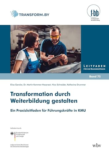 Transformation durch Weiterbildung gestalten: Ein Praxisleitfaden für Führungskräfte in KMU (Leitfaden für die Bildungspraxis)