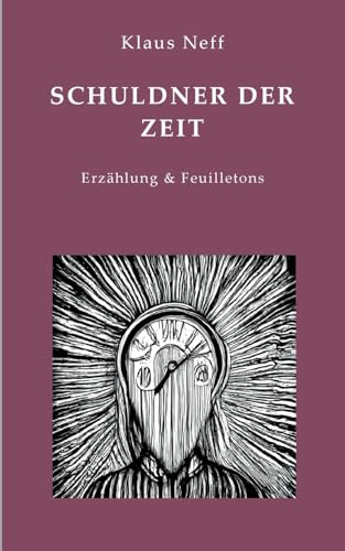 Schuldner der Zeit: Erzählung & Feuilletons
