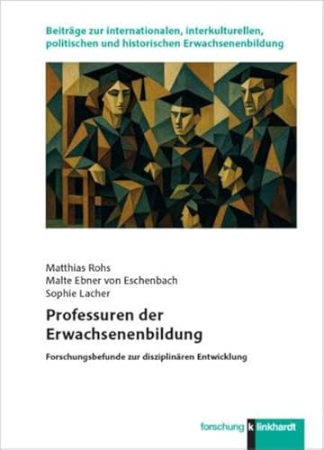 Professuren der Erwachsenenbildung: Forschungsbefunde zur disziplinären Entwicklung (klinkhardt forschung. Beiträge zur internationalen, ... und historischen Erwachsenenbildung)