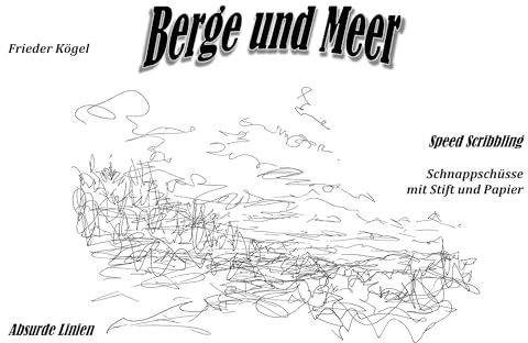 Berge und Meer: Speed Scribbling