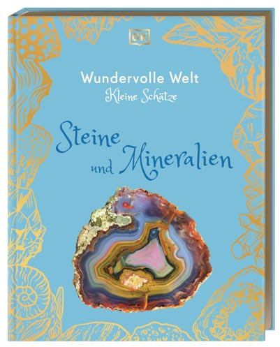 Wundervolle Welt – Kleine Schätze. Steine und Mineralien: Hochwertiges Natur-Buch mit detailreichen Bildern von Steinen. Für Kinder ab 8 Jahren