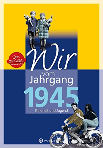 Wir vom Jahrgang 1945 - Kindheit und Jugend - Geschenkbuch zum 81. Geburtstag - Jahrgangsbuch mit Geschichten, Fotos und Erinnerungen mitten aus dem Alltag (Jahrgangsbände)