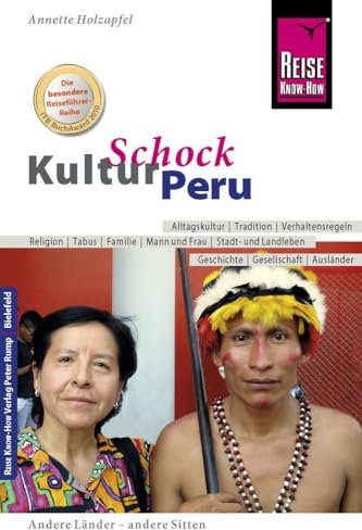 Reise Know-How KulturSchock Peru: Alltagskultur, Traditionen, Verhaltensregeln, ...