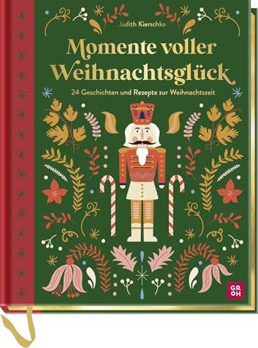 Momente voller Weihnachtsglück: 24 Geschichten und Rezepte zur Weihnachtszeit | Edles Hausbuch mit weihnachtlichen Geschichten und Rezepten. Mit Lesebändchen und Goldschnitt