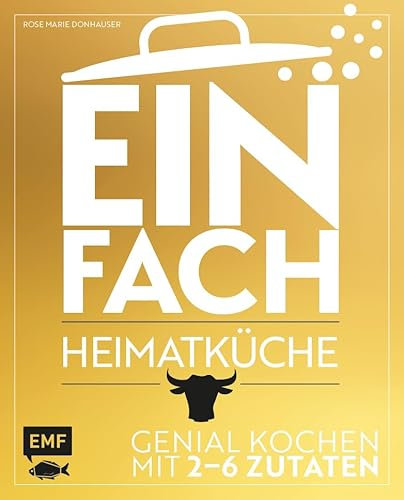 Einfach – Heimatküche: Genial kochen mit 2-6 Zutaten