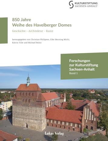 850 Jahre Weihe des Havelberger Domes: Geschichte – Architektur – Kunst (Forschungen zur Kulturstiftung Sachsen-Anhalt)