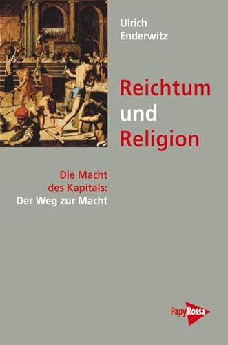 Reichtum und Religion: Die Macht des Kapitals: Der Weg zur Macht: Die Macht des Kapitals: Der Weg zur Macht [Bd. 4, Teil 1]