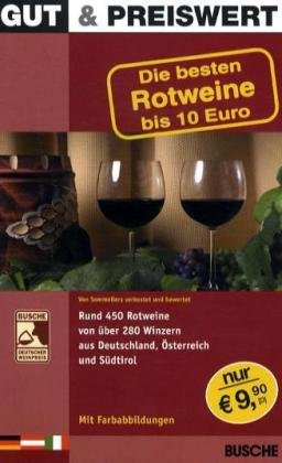 Gut & Preiswert - Die besten Roweine bis 10 Euro: Von Sommeliers verkostet und bewertet. Rund 450 Rotweine von über 280 Winzern aus Deutschland, Österreich und Südtirol