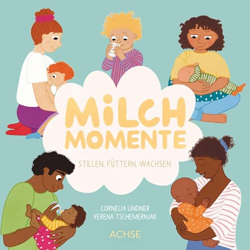 Milchmomente: Stillen, Füttern, Wachsen