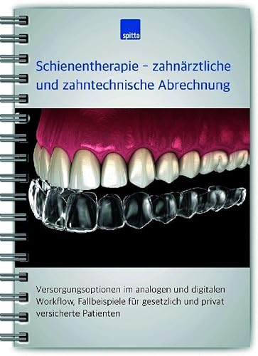 Schienentherapie – zahnärztliche und zahntechnische Abrechnung: Versorgungsoptionen im analogen und digitalen Workflow, Fallbeispiele für gesetzlich und privat versicherte Patienten