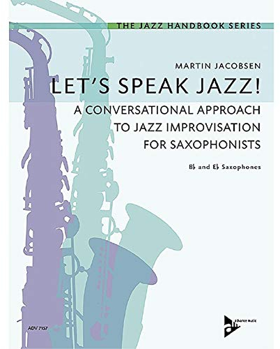 Let's Speak Jazz!: A Conversational Approach to Jazz Improvisation for Saxophonists. Saxophone in B und Es. Lehrbuch. (The Jazz Handbook Series, Band 1)