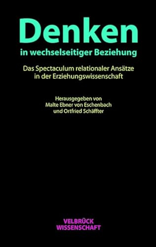 Denken in wechselseitiger Beziehung: Das Spectaculum relationaler Ansätze in der Erziehungswissenschaft