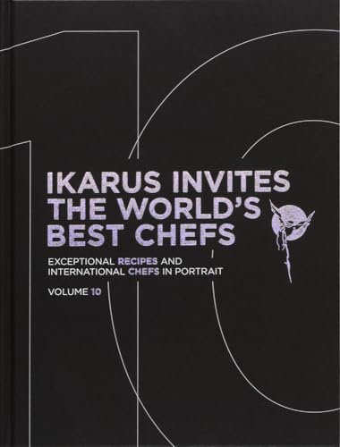 Ikarus Invites The World's Best Chefs: Exceptional Recipes and International Chefs in Portrait: Volume 10