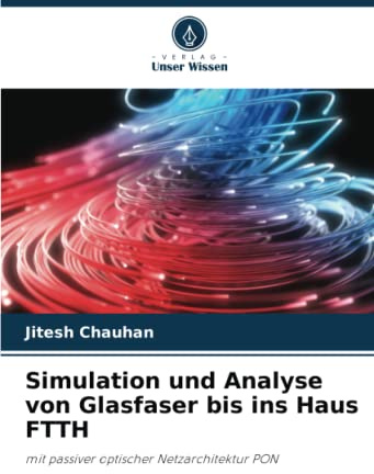 Simulation und Analyse von Glasfaser bis ins Haus FTTH: mit passiver optischer Netzarchitektur PON