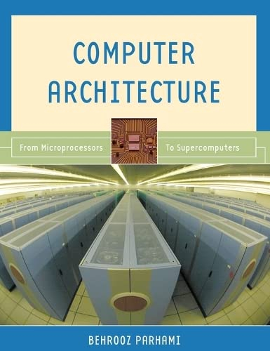 Computer Architecture: From Microprocessors to Supercomputers (OXFORD SERIES IN ELECTRICAL AND COMPUTER ENGINEERING)