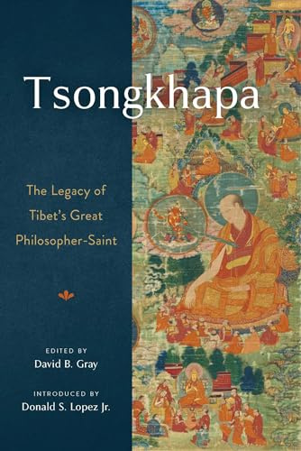Tsongkhapa: The Legacy of Tibet's Great Philosopher-Saint