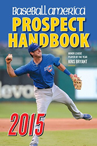Baseball America 2015 Prospect Handbook: The 2015 Expert guide to Baseball Prospects and MLB Organization Rankings (Volume 1)