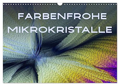 Farbenfrohe Mikrokristalle (Wandkalender 2026 DIN A3 quer), CALVENDO Monatskalender: Erfreuen Sie sich an der wunderbar farbigen Welt der Mikrokristalle in all ihrer Schönheit. (CALVENDO Wissenschaft)