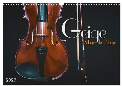 Geige - Magie der Klänge (Wandkalender 2026 DIN A3 quer), CALVENDO Monatskalender: Stimmungsvolle Bilder und Nahaufnahmen verschiedener Violinen (CALVENDO Kunst)