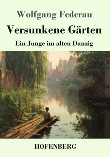 Versunkene Gärten: Ein Junge im alten Danzig