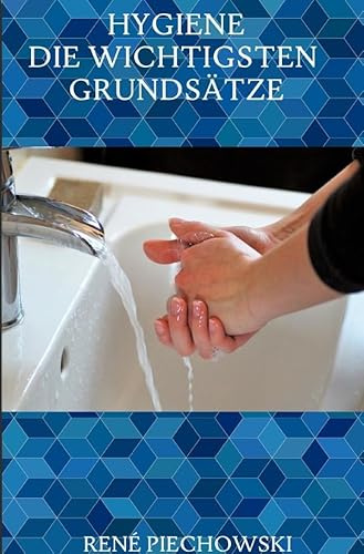 Hygiene: Die wichtigsten Grundsätze