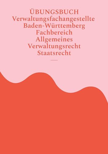 Übungsbuch Verwaltungsfachangestellte Baden-Württemberg: Fachbereich Allgemeines Verwaltungsrecht und Staatsrecht (Übungsbücher Verwaltungsfachangestellte Baden Württemberg)