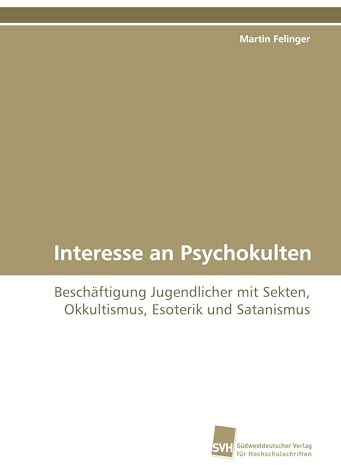Interesse an Psychokulten: Beschäftigung Jugendlicher mit Sekten, Okkultismus, Esoterik und Satanismus