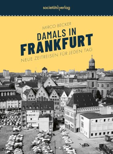 Damals in Frankfurt #2: Neue Zeitreisen für jeden Tag | Stadtgeschichte erzählt vom erfolgreichen Instagrammer @damalsinfrankfurt | Jahresunabhängiger Abreißkalender