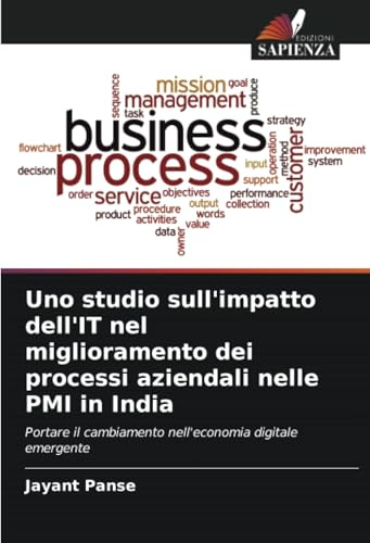 Uno studio sull'impatto dell'IT nel miglioramento dei processi aziendali nelle PMI in India: Portare il cambiamento nell'economia digitale emergente