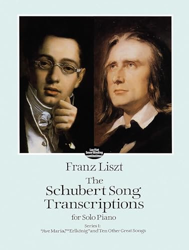 The Schubert Song Transcriptions for Solo Piano 1.: Ave Maria, Erlkonig and Ten Other Great Songs (The Schubert Song Transcriptions for Solor Piano, Series 1)