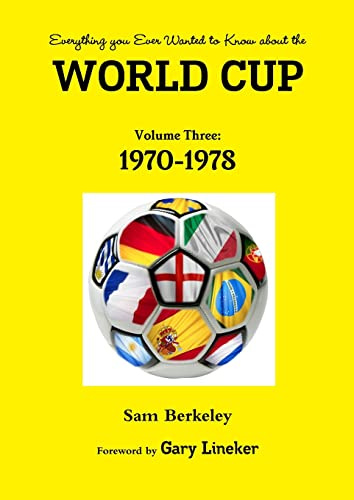 Everything you Ever Wanted to Know about the World Cup Volume Three: 1970-1978