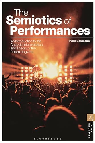 The Semiotics of Performances: An Introduction to the Analysis, Interpretation, and Theory of the Performing Arts