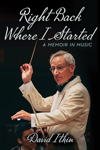 Right Back Where I Started Volume 19: A Memoir in Music (North Texas Lives of Musician Series)
