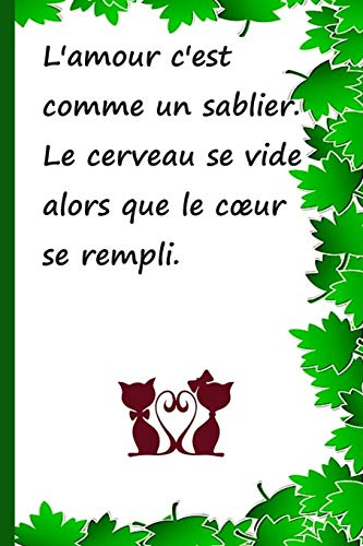 L'amour c'est comme un sablier. Le cerveau se vide alors que le cœur se rempli.: Cahier de notes a offrir pour les anniversaires, Noël, etc. Moins de 10 euro !