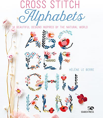 Cross Stitch Alphabets: 14 Beautiful Designs Inspired by the Natural World
